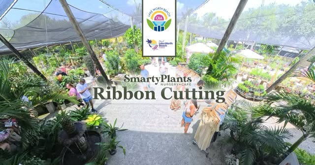 SmartyPlants Nursery + Cafe Ribbon Cutting, with the City of Lake Worth Beach and Lake Worth Beach CRA